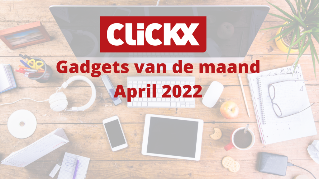 clickx gadgets april 2022